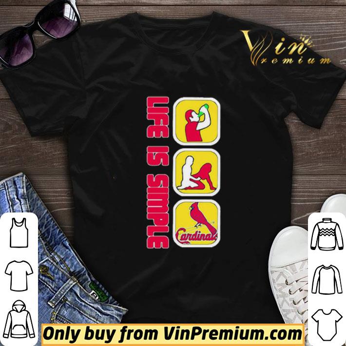 Life Is Simple Like Drink Fuck St. Louis Cardinals shirt sweater
