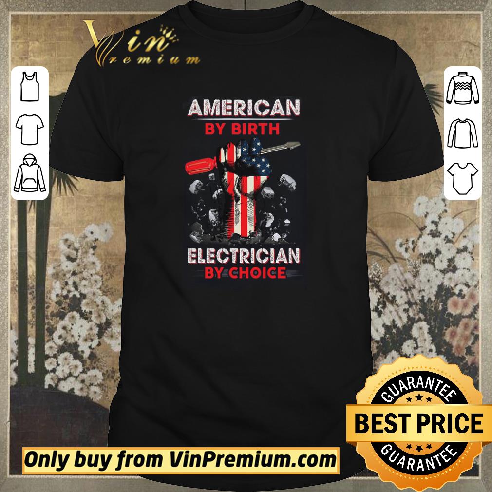 Funny The Fist American By Birth Electrician By Choice shirt