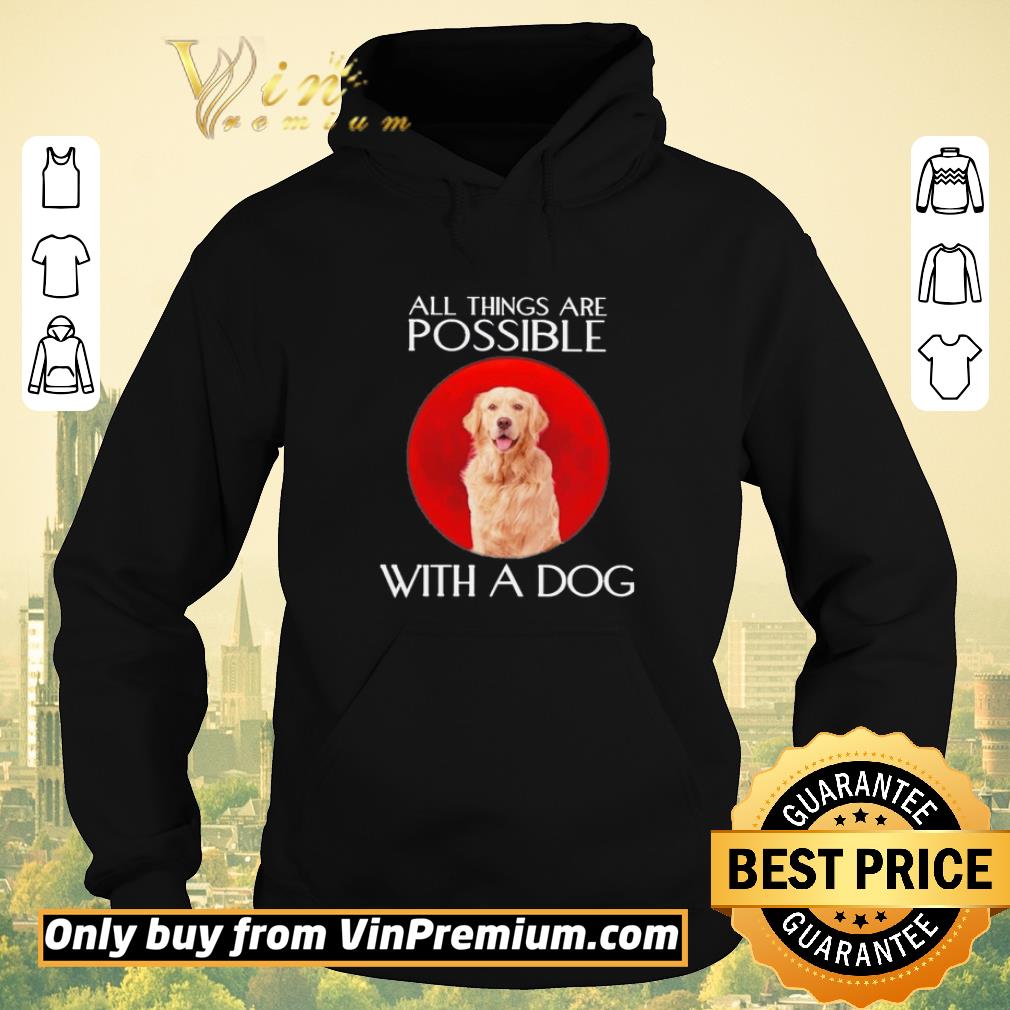 Premium Golden Retriever All things are Possible with a Dog shirt sweater 039510cc premium golden retriever all things are possible with a dog shirt sweater 4 - Premium Golden Retriever All things are Possible with a Dog shirt sweater