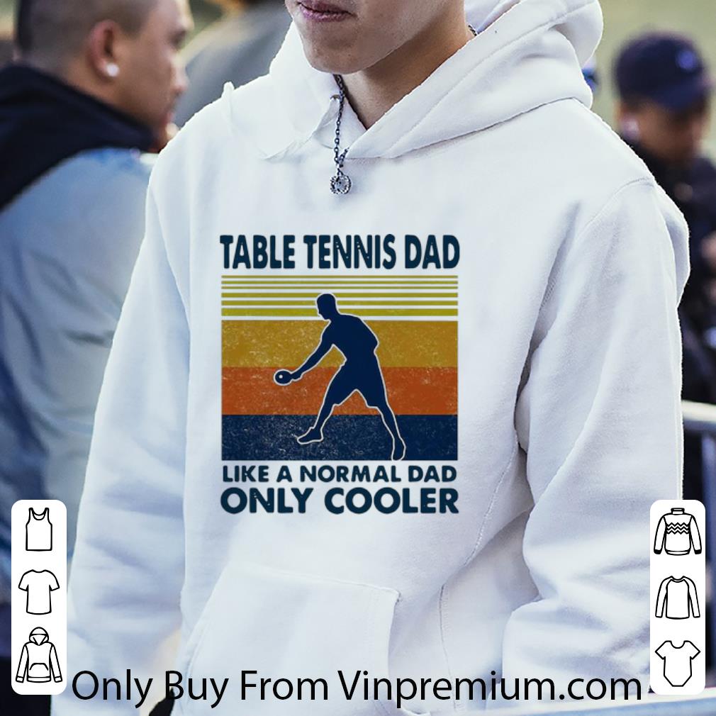 057dec86 awesome vintage table tennis dad like a normal dad only cooler shirt 4 - Awesome Vintage Table Tennis Dad Like A Normal Dad Only Cooler shirt