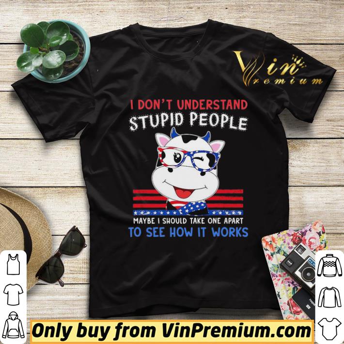 05916f46 cow i don t understand stupid people maybe i should take one apart to see how it works america independence day shirt sweater 4 - Cow i don’t understand stupid people maybe i should take one apart to see how it works america independence day shirt sweater