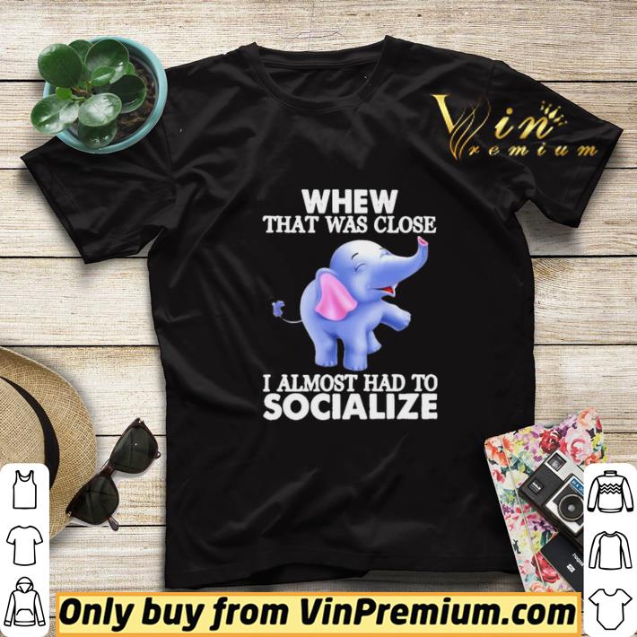 06a1a877 baby elephants whew that was close i almost had to socialize shirt sweater 4 - Baby Elephants whew that was close i almost had to socialize shirt sweater