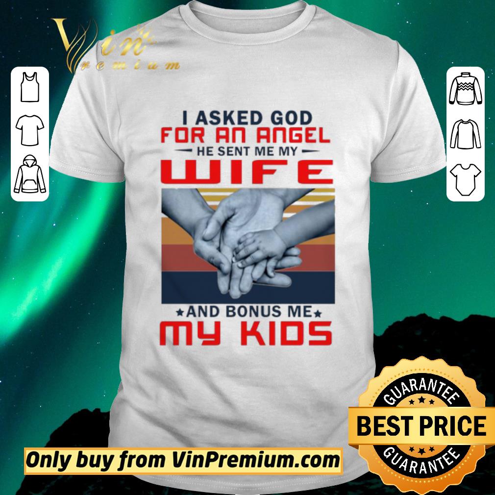 Funny I Asked God For An Angel He Sent Me My Wife And Bonus Me My Kids Vintage shirt sweater