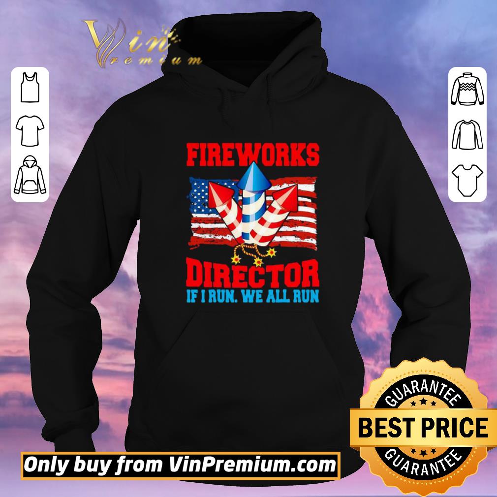 086e4a50 nice fireworks director if i run we all run happy independence day shirt sweater 4 - Nice Fireworks Director If I Run We All Run Happy Independence Day shirt sweater