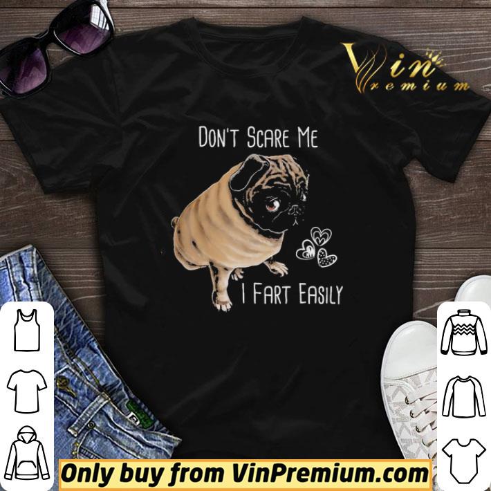 Pug Dog don’t scare Me i fart easily hear shirt sweater