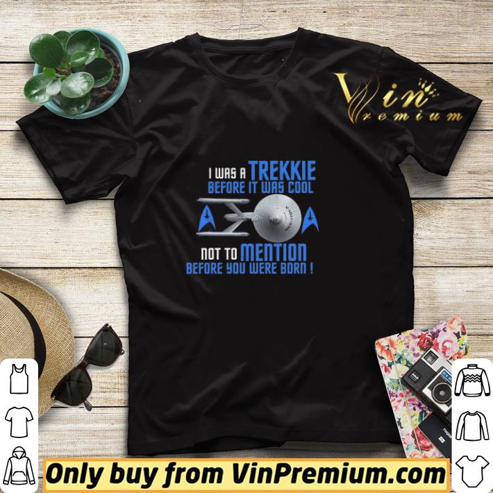 0935c9f4 i was a trekkie before it was cool not to mention before you were born shirt sweater 4 - I Was A Trekkie Before It Was Cool Not To Mention Before You Were Born shirt sweater
