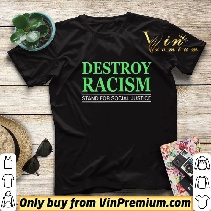 Destroy Racism Stand for social justice shirt sweater 098930bc destroy racism stand for social justice shirt sweater 4 - Destroy Racism Stand for social justice shirt sweater
