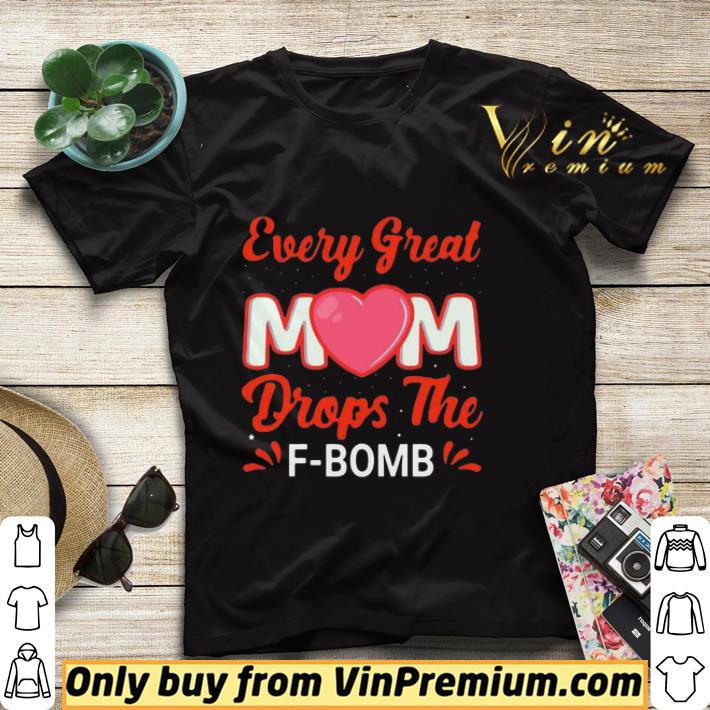 09e65aca every great mom drops the f bomb shirt 4 - Every Great Mom Drops The F-Bomb shirt