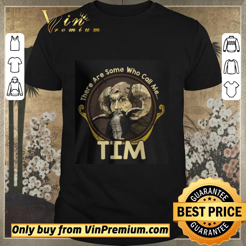 Funny There Are Some Who Call Me Tim shirt sweater