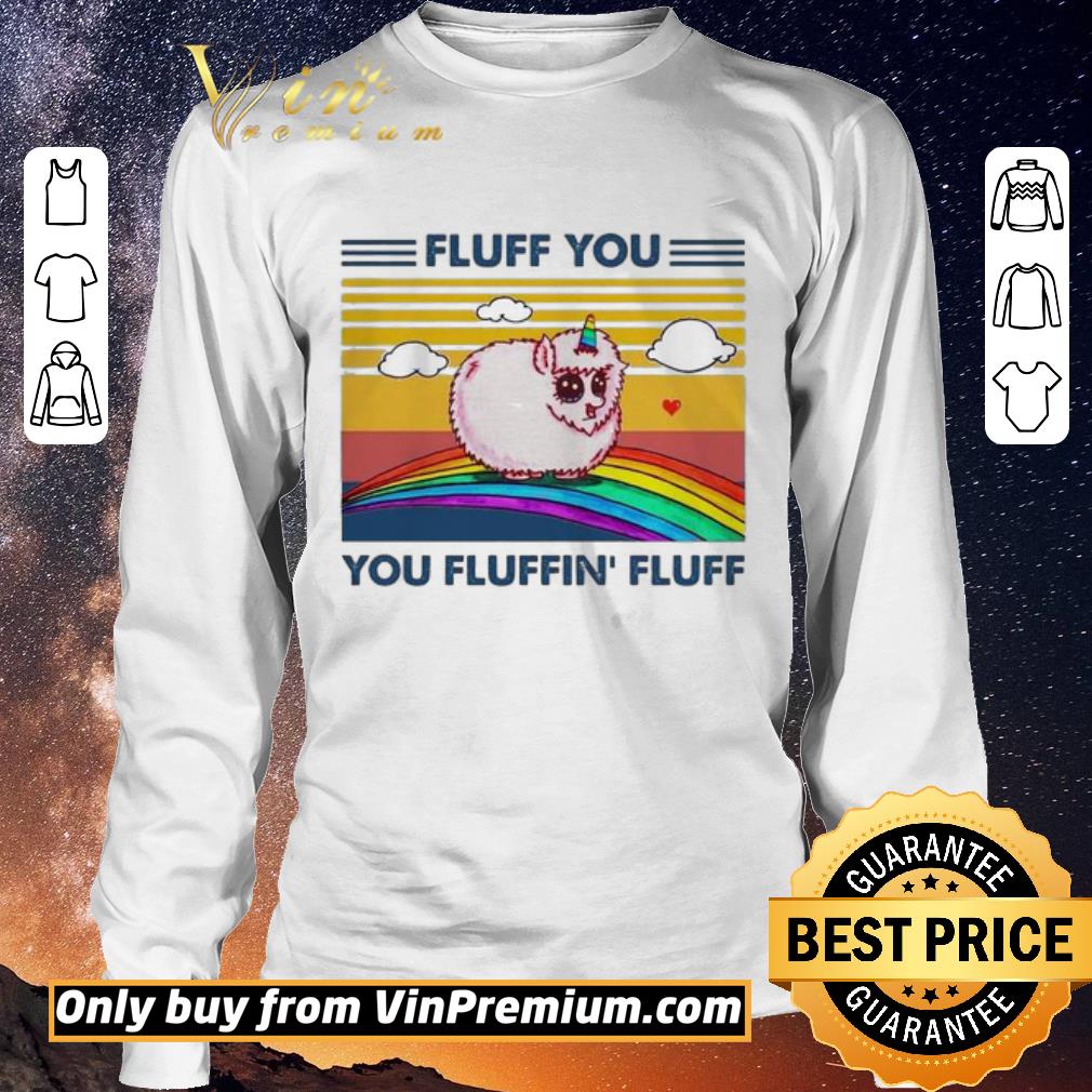 Original Rainbow Unicorn Fluff You Fluffin Fluff Vintage shirt sweater