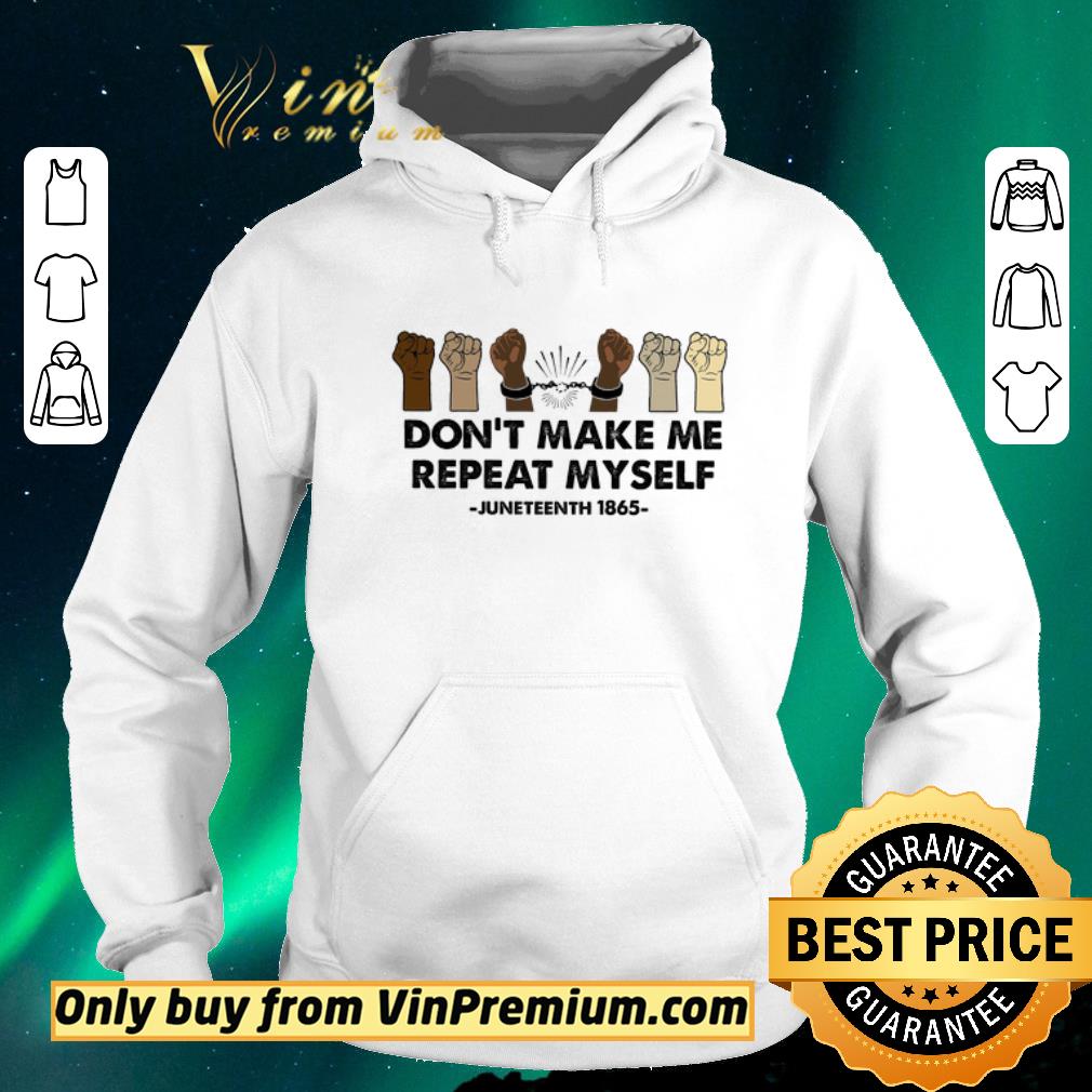 0d3d763c pretty the fist don t make me repeat myself juneteenth 1865 shirt sweater 4 - Pretty The Fist Don't Make Me Repeat Myself Juneteenth 1865 shirt sweater