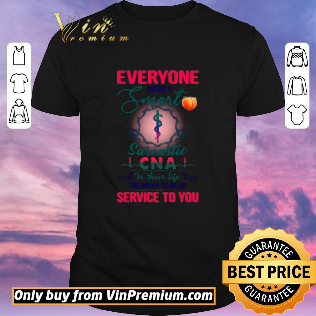 Nice Everyone Needs A Smart Sarcastic CNA in their life shirt sweater
