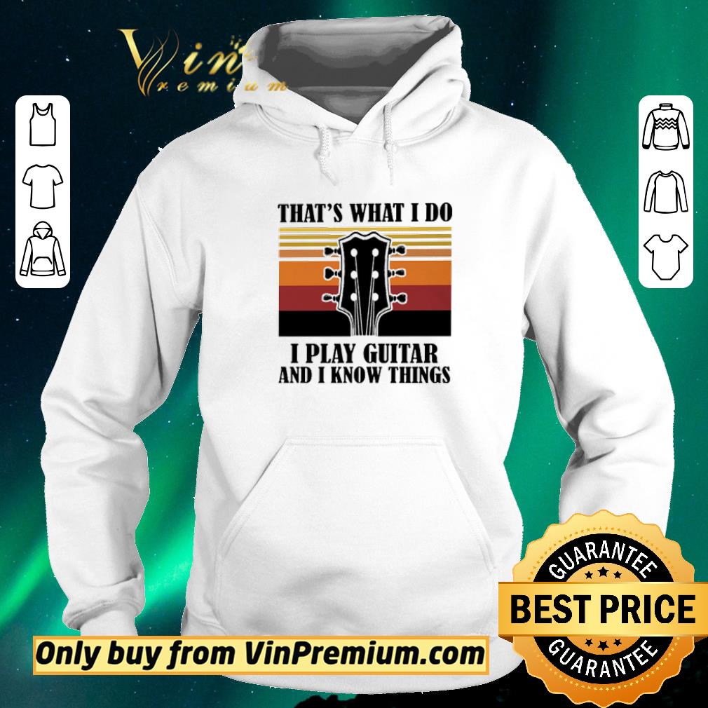 0d6e2ce5 top that s what i do i play guitar and i know things vintage shirt sweater 4 - Top That’s what I do I play guitar and I know things vintage shirt sweater