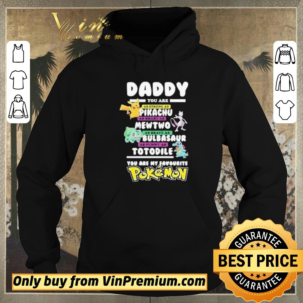 0e8e0872 funny daddy you are strong as a pikachu as smart as mewtwo as brave as bulbasaur as funny as totodile you are my favourite pokemon shirt sweater 4 - Funny Daddy you are strong as a Pikachu as smart as Mewtwo as brave as Bulbasaur as funny as Totodile you are my favourite Pokemon shirt sweater