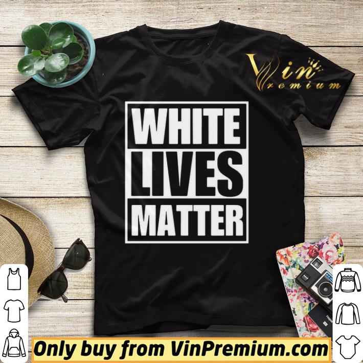 White Lives Matter shirt 0f5ac293 white lives matter shirt 4 - White Lives Matter shirt