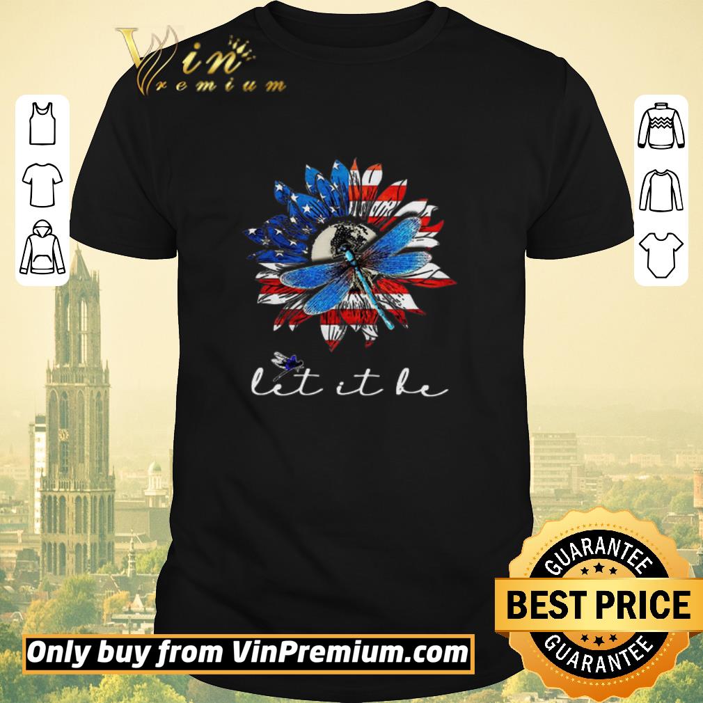 Funny Sunflower American Dragonfly Let It Be Happy 4th Of July shirt sweater