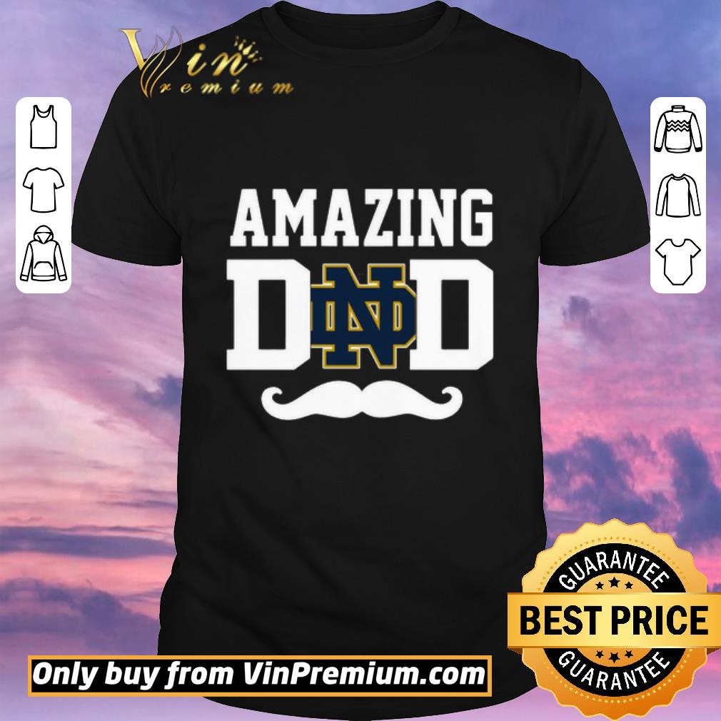 Funny Amazing Notre Dame Fighting Irish dad shirt sweater