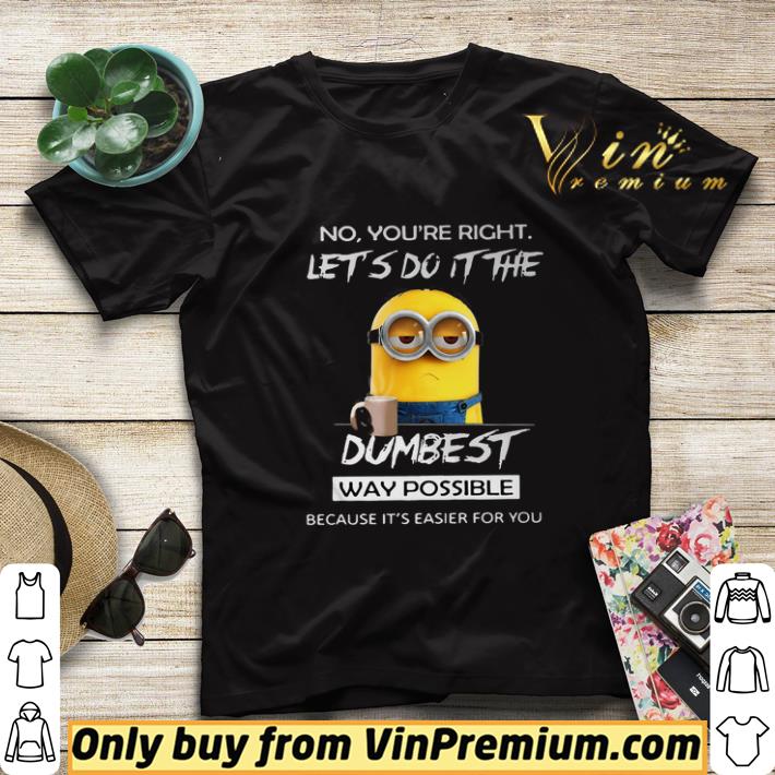 11e952be minior no you re right let s do it the dumbest way possible because shirt sweater 4 - Minior No You're Right Let's Do It The Dumbest Way Possible Because shirt sweater