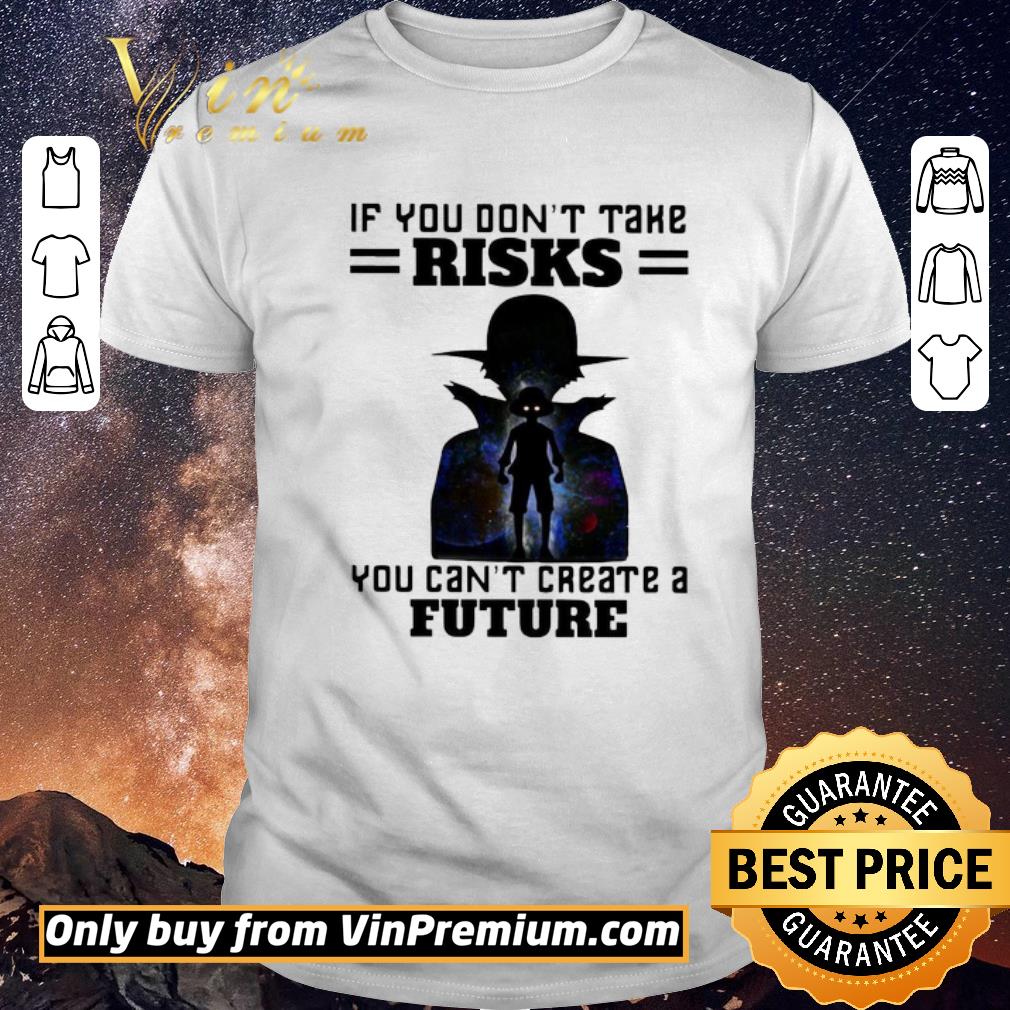 Premium Monkey D Luffy If You Don’t Take Risks You Can’t Create A Future shirt sweater