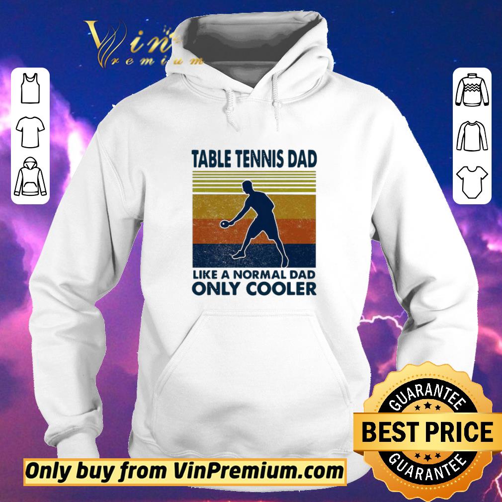 Official Table Tennis Dad Like A Normal Dad Only Cooler Ping Pong Vintage shirt sweater 130af375 official table tennis dad like a normal dad only cooler ping pong vintage shirt sweater 4 - Official Table Tennis Dad Like A Normal Dad Only Cooler Ping Pong Vintage shirt sweater