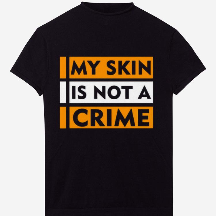 Pretty My Skin Is Not A Crime Shirt