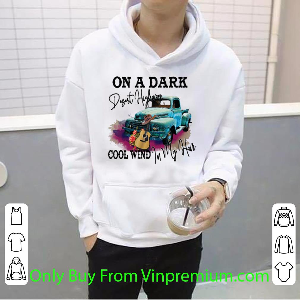 16d71067 awesome on a dark desert highway cool wind in my hair shirt 4 - Awesome On A Dark Desert Highway Cool Wind In My Hair shirt