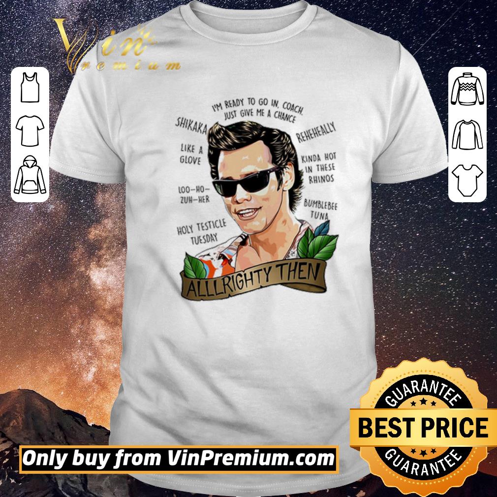 Funny Alrighty Then I’m Ready To Go In Coach Just Give Me A Chance shirt sweater