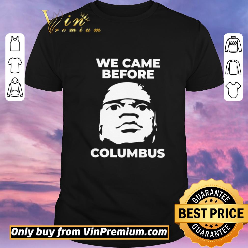 Original We came before Columbus shirt sweater