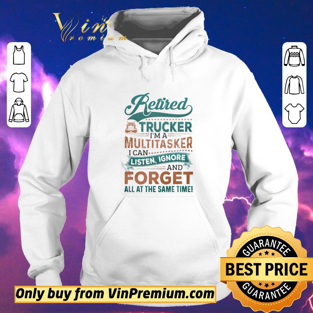 198b8364 official retired trucker i m a multitasker i can listen ignore and forge all at the same time truck shirt sweater 4 - Official Retired Trucker I’m A Multitasker I Can Listen Ignore And Forge All At The Same Time Truck shirt sweater