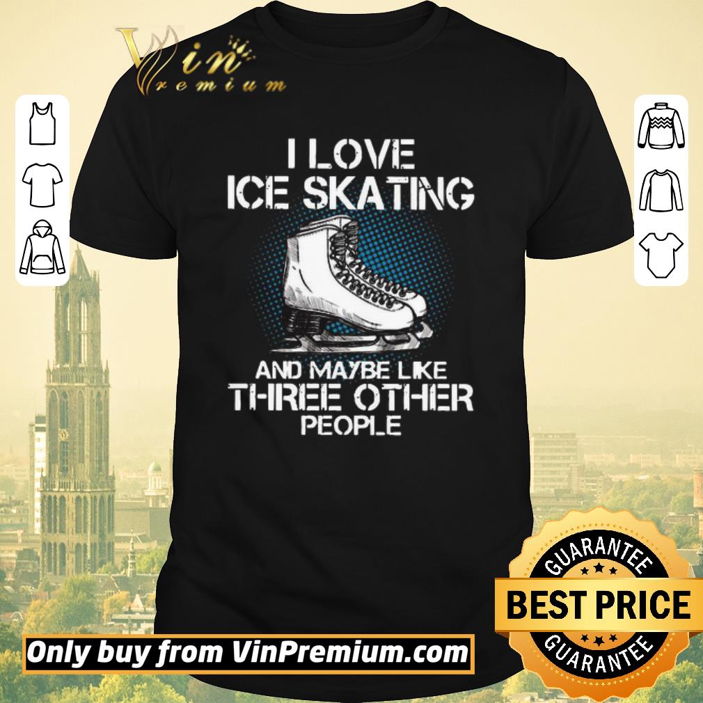 Awesome I love Ice skating and maybe like three other people shirt sweater