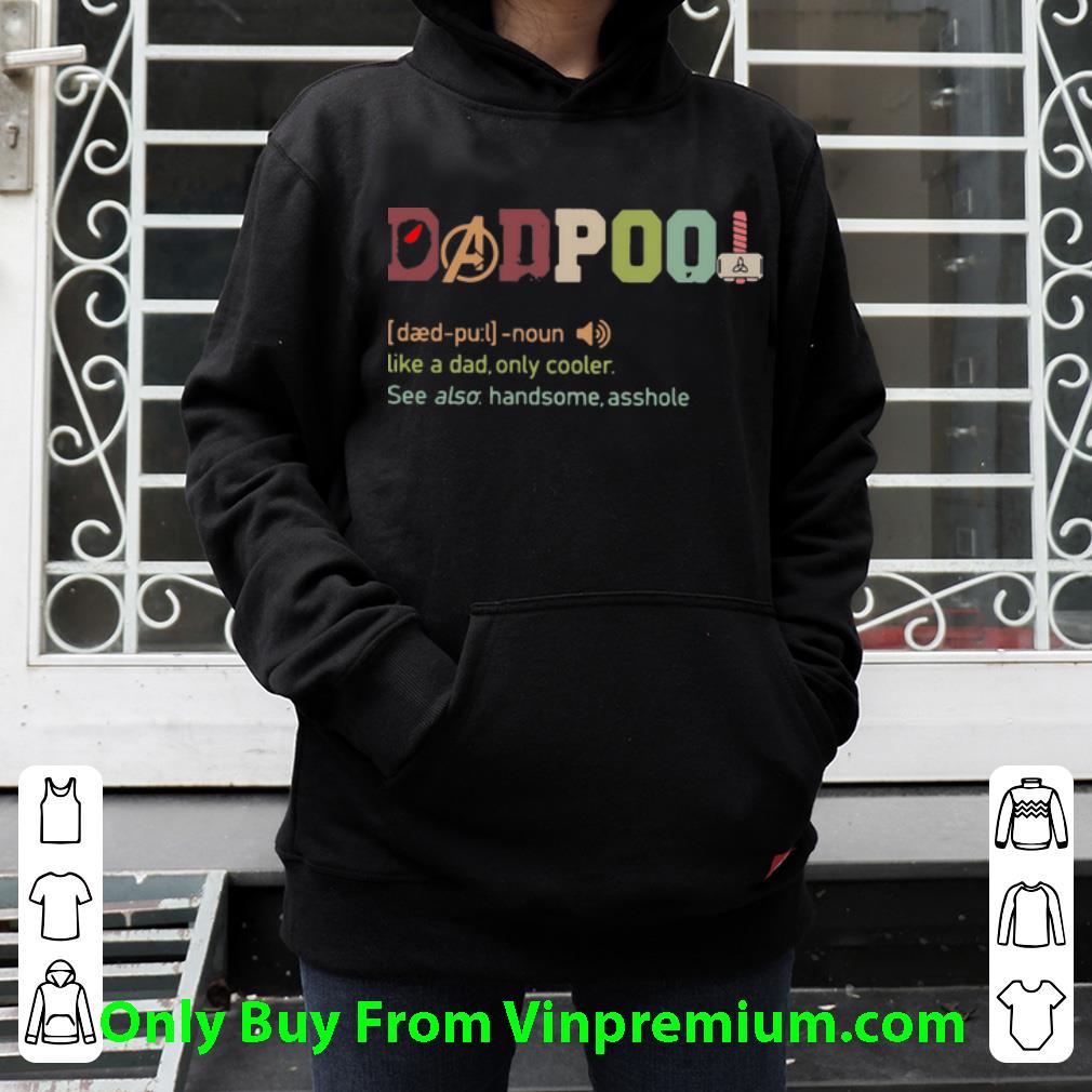 1a401954 pretty dadpool definition like a dad only cooler see also handsome asshole shirt 4 - Pretty Dadpool Definition Like A Dad Only Cooler See Also Handsome Asshole shirt