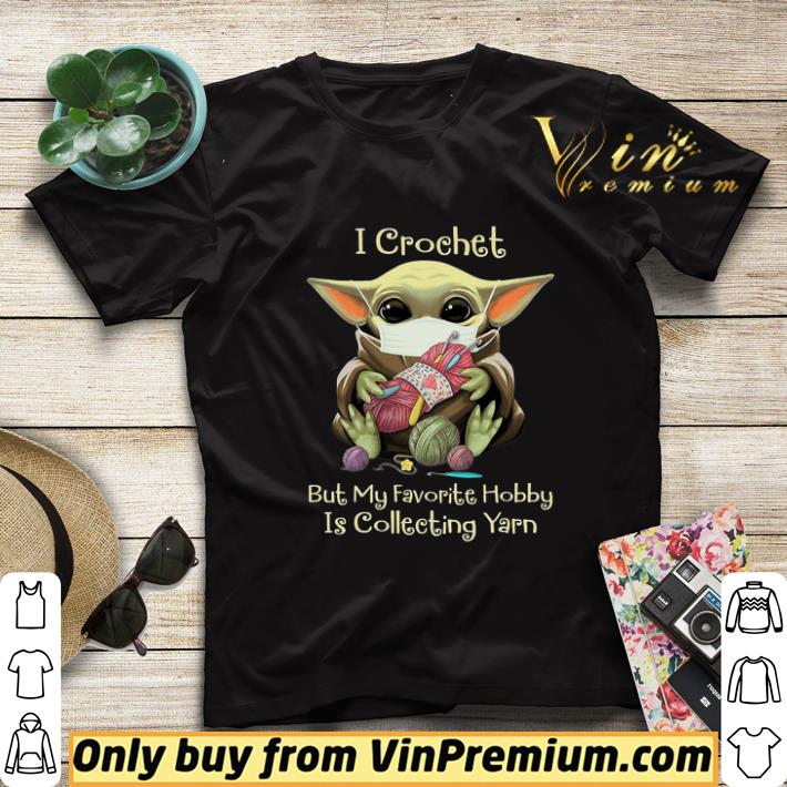 1dbcc464 baby yoda mask i crochet but my favorite hobby is collecting yarn shirt sweater 4 - Baby yoda mask i crochet but my favorite hobby is collecting yarn shirt sweater