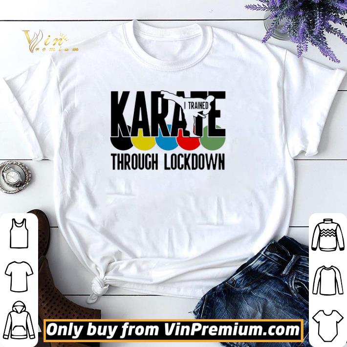 Karate i trained through lockdown shirt sweater