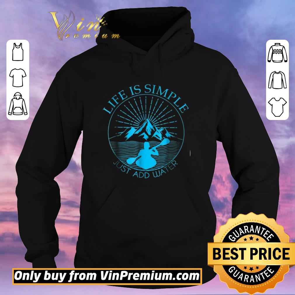 2163a53b funny kayaking gift life is simple add water kayak tee shirt sweater 4 - Funny Kayaking Gift Life Is Simple Add Water Kayak Tee shirt sweater