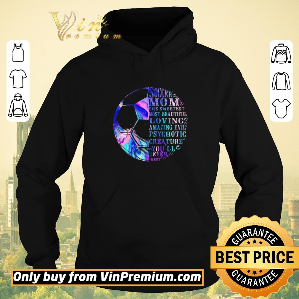 Nice Soccer mom the sweetest most beautidul loving amazing evil psychotic crea ture you’ll ever mert shirt sweater 220bf828 nice soccer mom the sweetest most beautidul loving amazing evil psychotic crea ture you ll ever mert shirt sweater 4 - Nice Soccer mom the sweetest most beautidul loving amazing evil psychotic crea ture you’ll ever mert shirt sweater