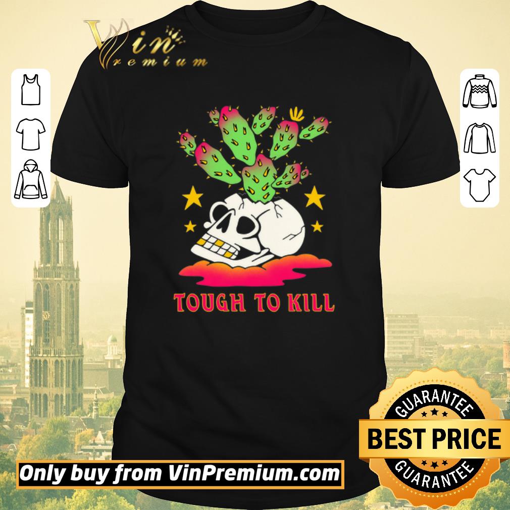 Awesome Skull Cactus Tough To Kill shirt sweater