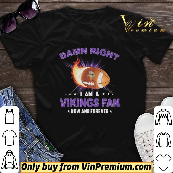 Damn Right I Am A Minnesota Vikings Football Fan Now And Forever Stars shirt sweater
