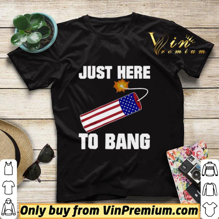 26e2b3df american flag just here to bang 4th of july shirt sweater 4 - American Flag Just Here To Bang 4th Of July shirt sweater