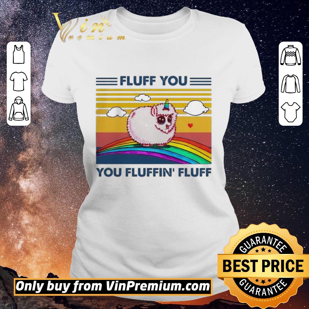 Original Rainbow Unicorn Fluff You Fluffin Fluff Vintage shirt sweater