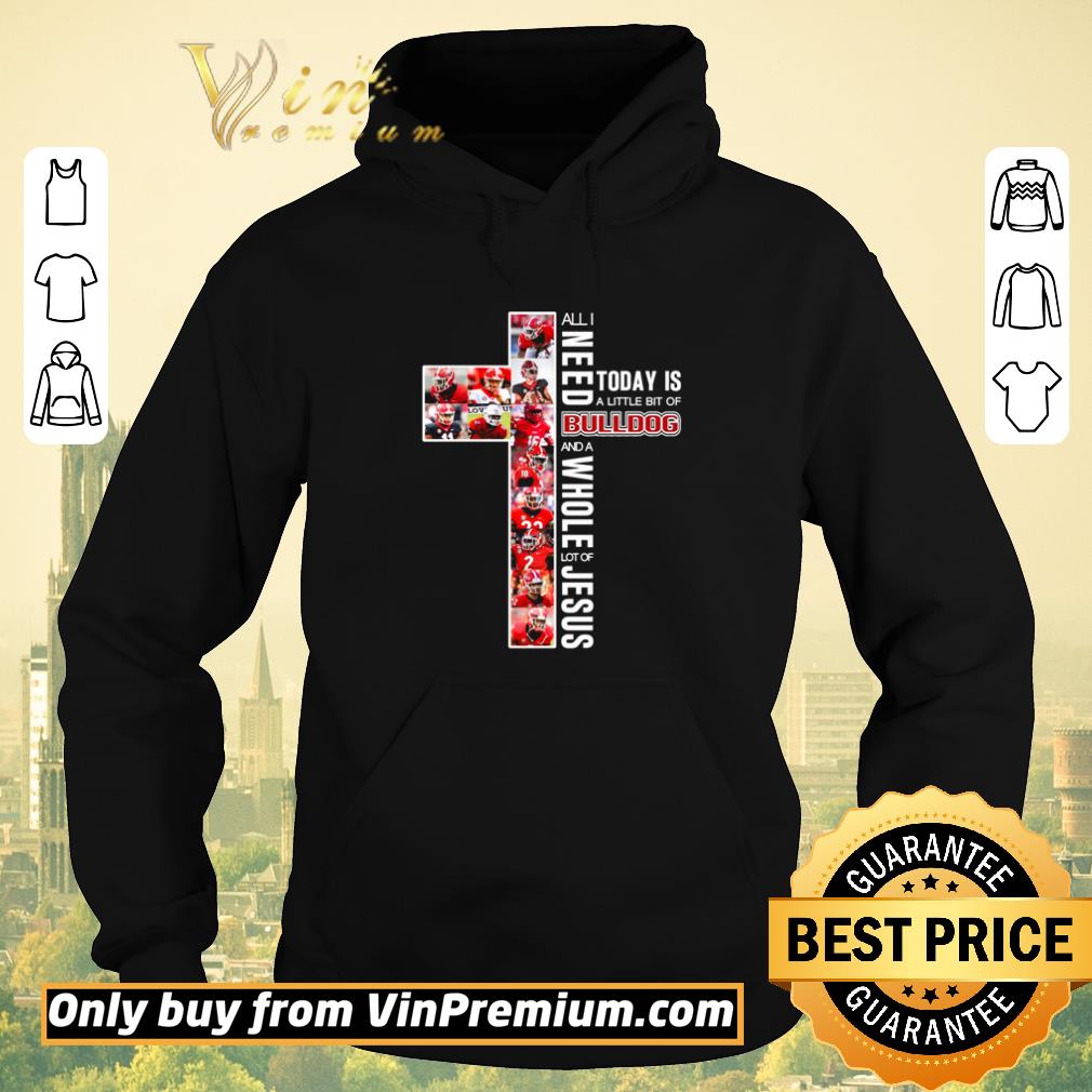 Awesome All I need today is a little bit of Bulldog and a whole lot of Jesus shirt sweater 2968fcab awesome all i need today is a little bit of bulldog and a whole lot of jesus shirt sweater 4 - Awesome All I need today is a little bit of Bulldog and a whole lot of Jesus shirt sweater