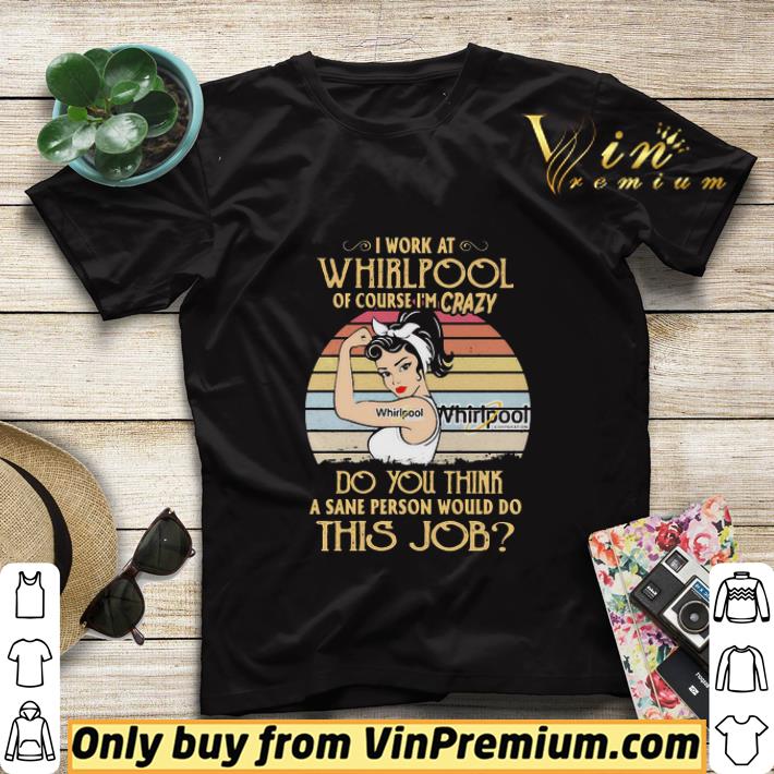 29f7a0a4 strong woman i work at whirlpool of course i m crazy do you think a sane person would do this job vintage shirt sweater 4 - Strong woman I work at whirlpool of course I’m crazy do you think a sane person would do this job vintage shirt sweater