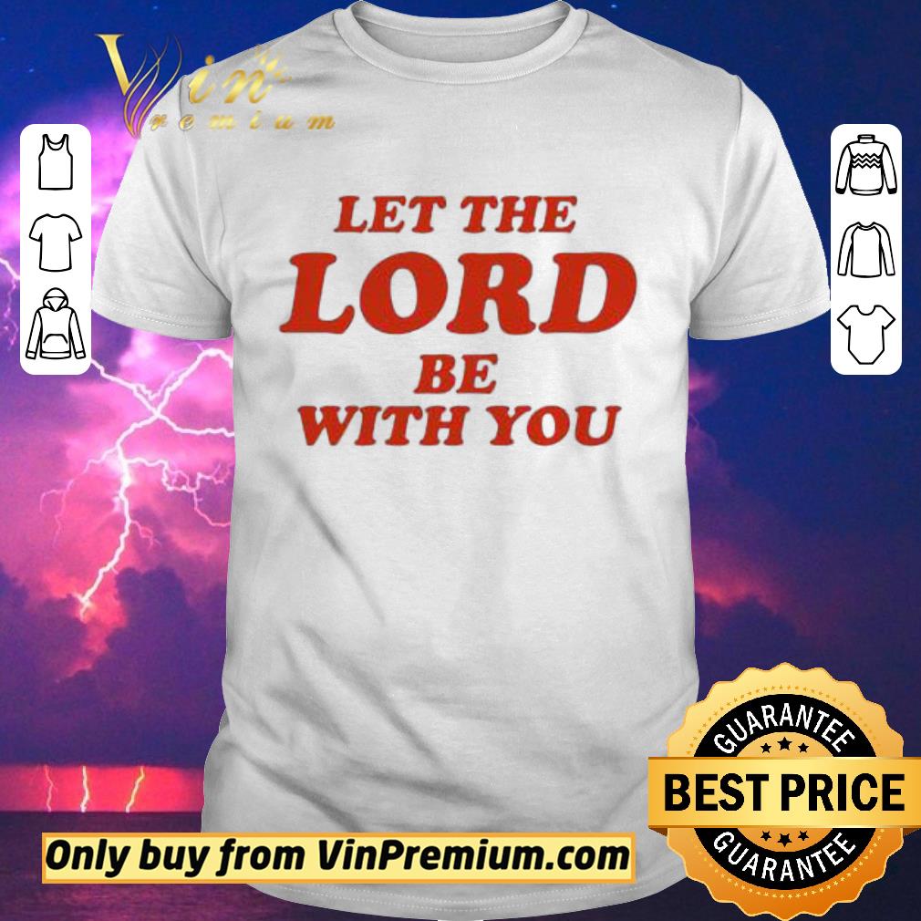 Official Let the Lord be with you shirt sweater