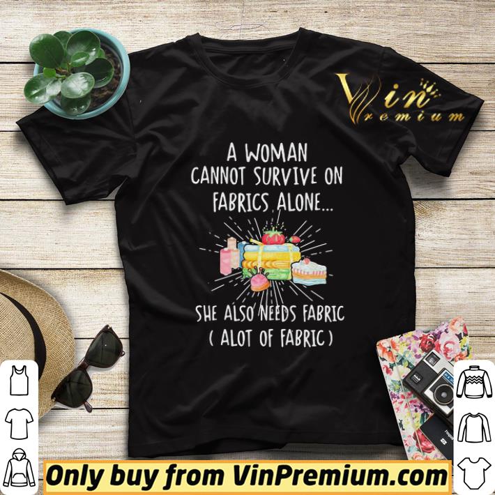 A woman cannot survive on fabrics alone she also needs fabrics a lot of fabrics cake shirt sweater 2e30e165 a woman cannot survive on fabrics alone she also needs fabrics a lot of fabrics cake shirt sweater 4 - A woman cannot survive on fabrics alone she also needs fabrics a lot of fabrics cake shirt sweater
