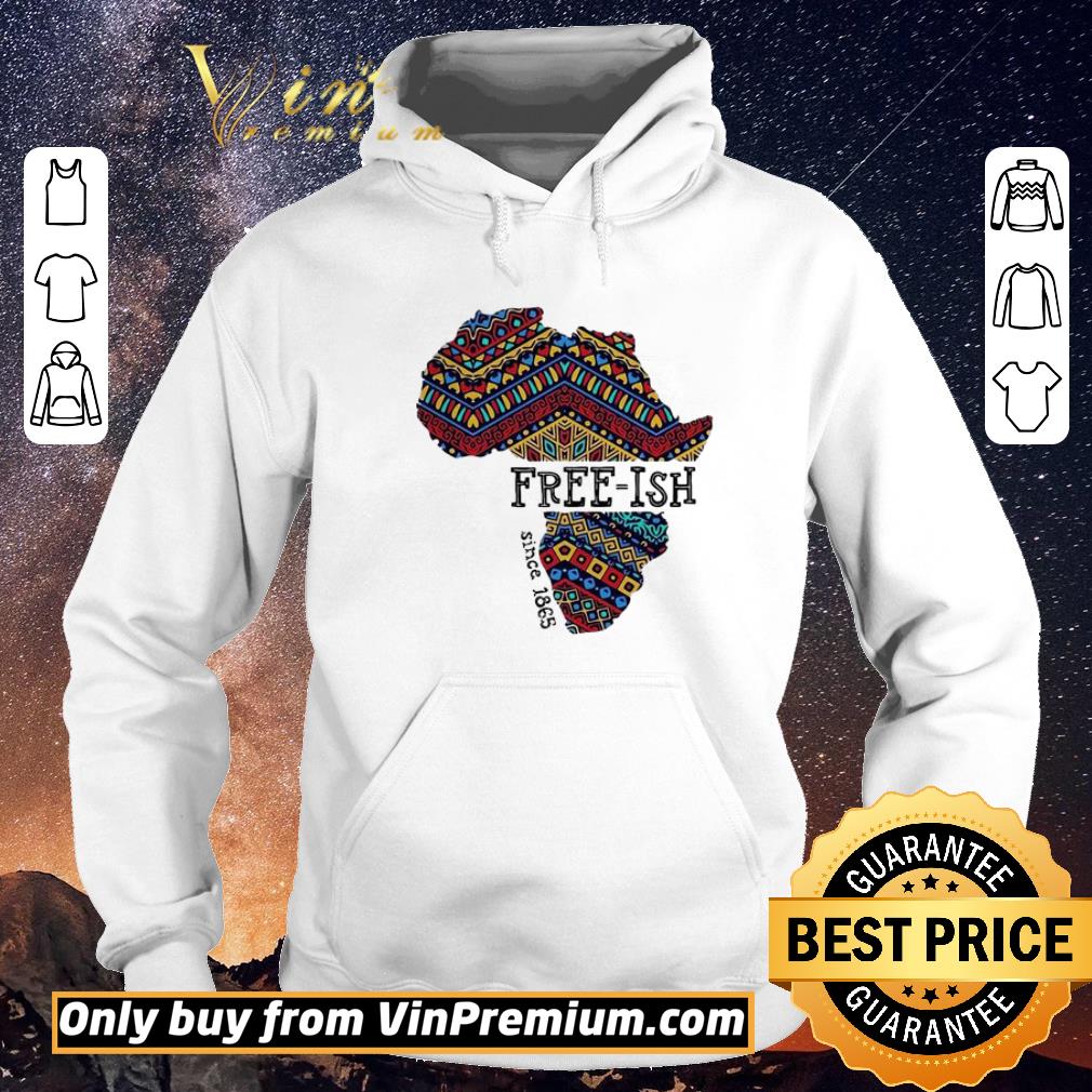 Nice June 19th Juneteenth Independence day Free-Ish since 1865 shirt sweater 30bff635 nice june 19th juneteenth independence day free ish since 1865 shirt sweater 4 - Nice June 19th Juneteenth Independence day Free-Ish since 1865 shirt sweater