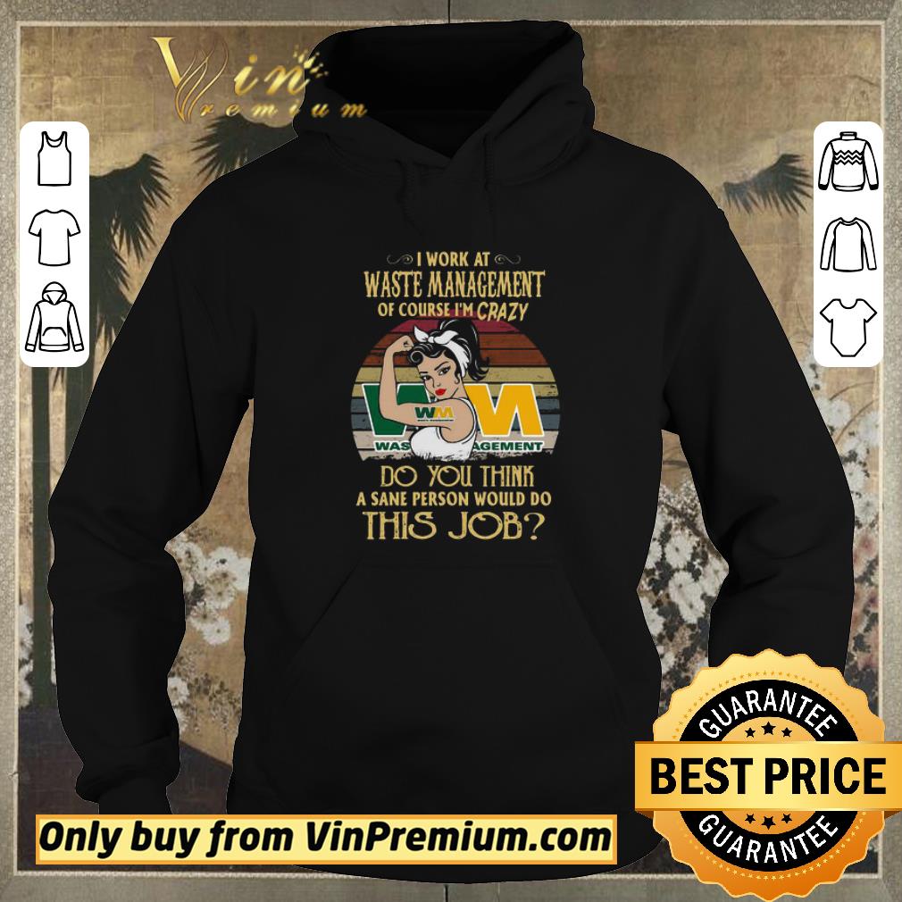 33e7bdd7 official strong woman i work at waste management of course i m crazy do you think a sane person would do this job vintage shirt sweater 4 - Official Strong Woman I Work At Waste Management Of Course I’m Crazy Do You Think A Sane Person Would Do This Job Vintage shirt sweater