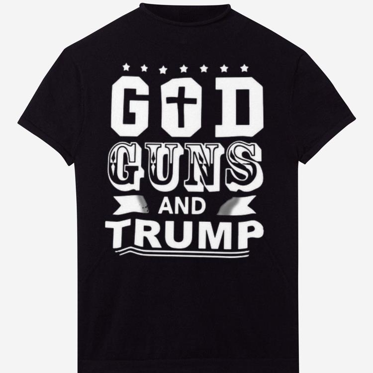 Nice God Guns And Trump Shirt
