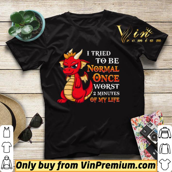 34b3c0ef red dragon i tried to be normal once worst 2 minutesof my life shirt 4 - Red Dragon I Tried To Be Normal Once Worst 2 Minutesof My Life shirt