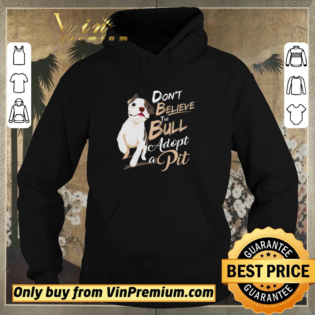 Hot Pitbull Don't Believe The Bull Adopt A Pit shirt sweater 35984d9a hot pitbull don t believe the bull adopt a pit shirt sweater 4 - Hot Pitbull Don't Believe The Bull Adopt A Pit shirt sweater