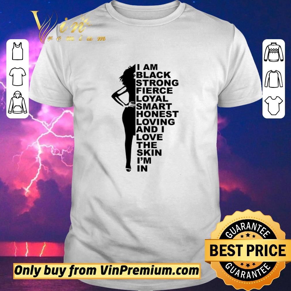 Original Black Woman I Am Black Strong Fierce Loyal Smart Honest Loving And I Love shirt sweater