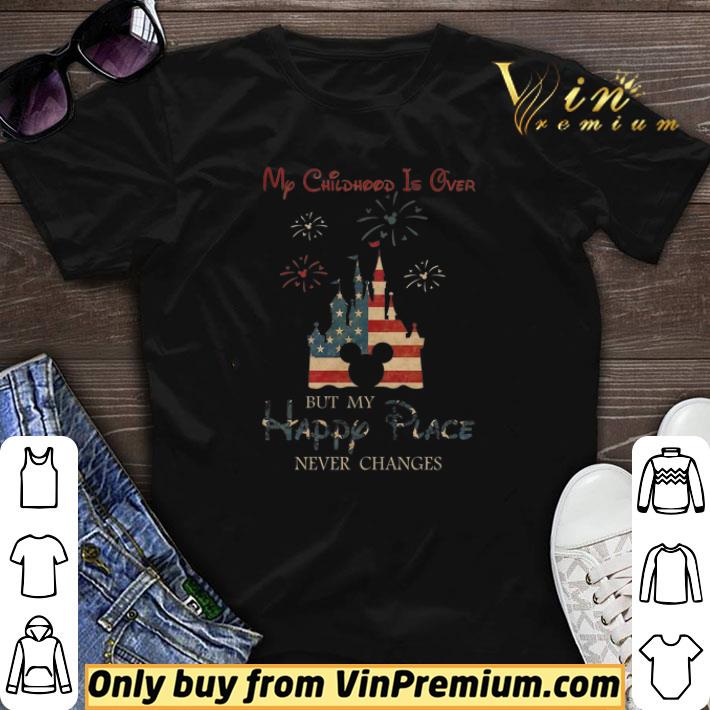 Disney My Childhood Is Over But My Happy Place Never Changes American Flag shirt sweater